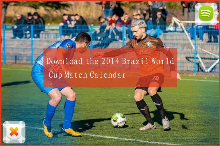 Download the 2014 Brazil World Cup Match Calendar
